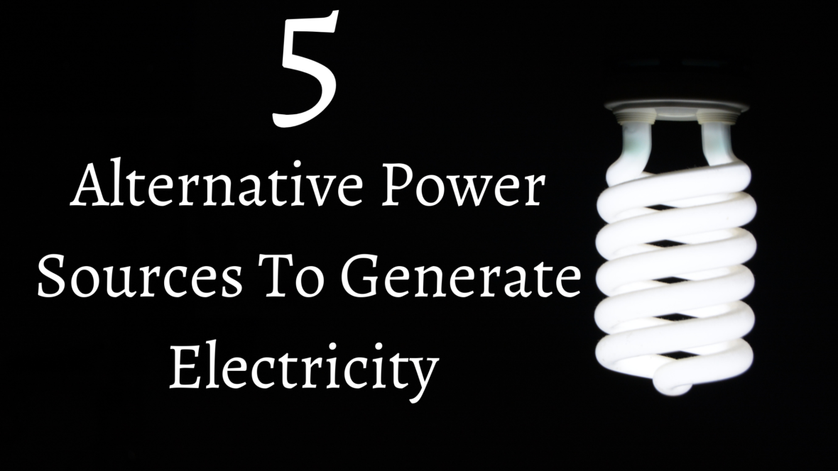 5 alternative power sources to generate electricity in 2021