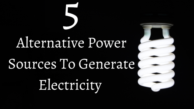 5 alternative power sources to generate electricity in 2021