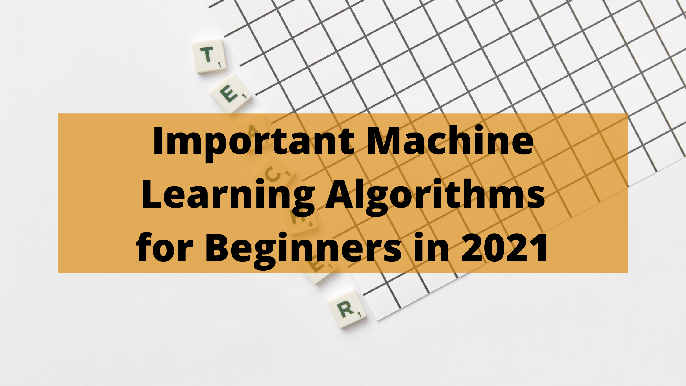 Important Machine Learning Algorithms for Beginners in 2021