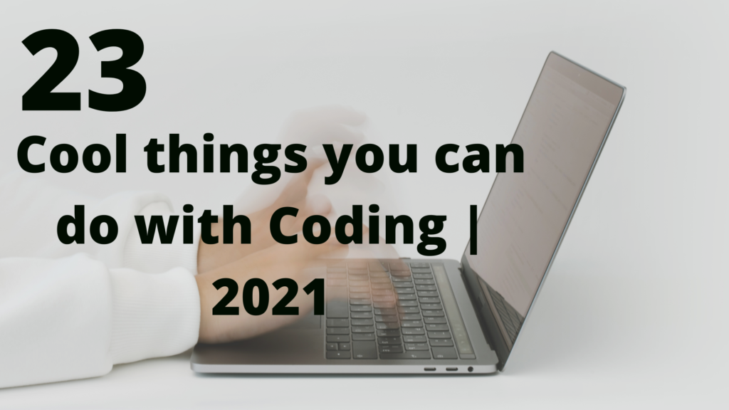 Cool things you can do with coding | 2021